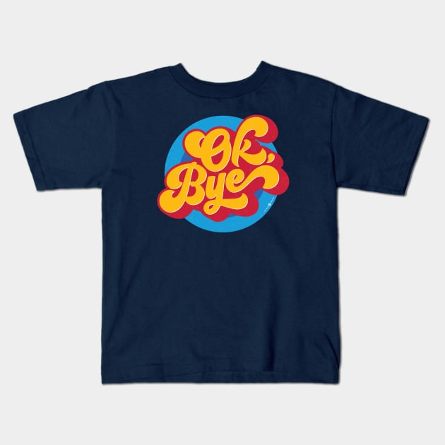 OK BYE Kids T-Shirt by carbon13design